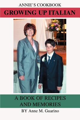 Growing Up Italian: A Book of Recipes and Memories - Guarino, Anne M