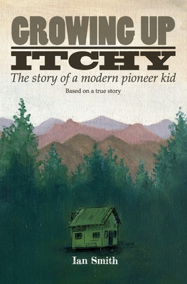 Growing Up Itchy: The story of a modern pioneer kid - Smith, Ian, Mrpharms