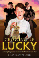 Growing Up Lucky: A Young Magician's Travels in the American Civil War