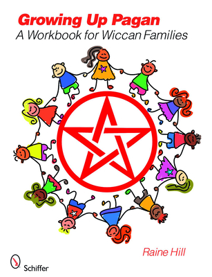 Growing Up Pagan: A Workbook for Wiccan Families - Hill, Raine