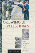 Growing Up Palestinian: Israeli Occupation and the Intifada Generation