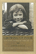 Growing Up Poor: Home, School and Street in London 1870-1914
