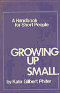 Growing Up Small: A Handbook for Short People