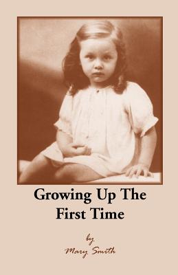 Growing Up the First Time - Smith, Mary