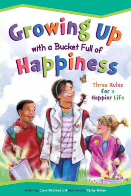 Growing Up With A Bucket Full Of Happiness: Three Rules for a Happier Life - McCloud, Carol