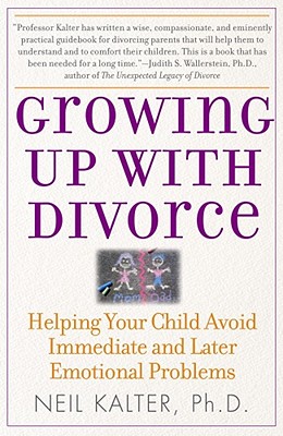 Growing Up with Divorce: Helping Your Child Avoid Immediate and Later Emotional Problems - Kalter, Neil