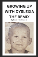 Growing Up With Dyslexia The Remix: My Real Life Story