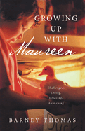 Growing Up with Maureen: Challenged, Loving, Grieving, Awakening