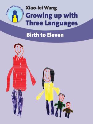 Growing Up with Three Languages: Birth to Eleven - Wang, Xiao-Lei