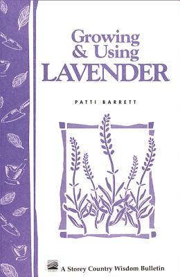 Growing & Using Lavender: Storey's Country Wisdom Bulletin A-155 - Barrett, Patricia R