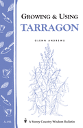 Growing & Using Tarragon: Storey's Country Wisdom Bulletin A-195