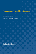 Growing with Games: Making Your Own Educational Games