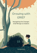 Growing with Grief: Navigating the Changes Grief Brings to Children