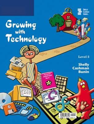 Growing with Technology: Level 3 - Shelly, Gary B, and Cashman, Thomas J, Dr., and Biheller Bunin, Rachel