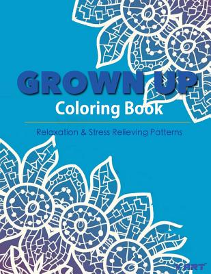 Grown Up Coloring Book 15: Coloring Books for Grownups: Stress Relieving Patterns - Suwannawat, Tanakorn