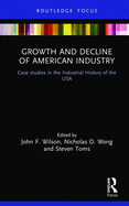 Growth and Decline of American Industry: Case studies in the Industrial History of the USA