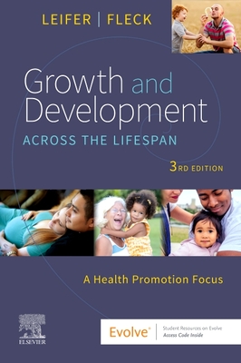 Growth and Development Across the Lifespan: A Health Promotion Focus - Leifer, Gloria, Ma, RN, CNE, and Fleck, Eve, MS, PT, CPT