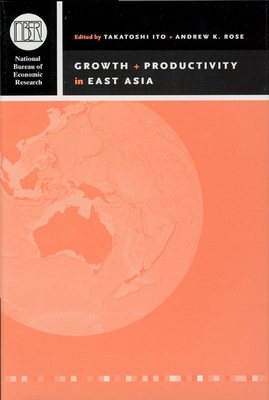 Growth and Productivity in East Asia: Volume 13 - Ito, Takatoshi, Professor (Editor), and Rose, Andrew K (Editor)