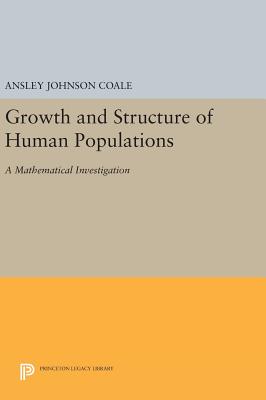 Growth and Structure of Human Populations: A Mathematical Investigation - Coale, Ansley Johnson