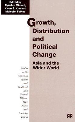 Growth, Distribution and Political Change: Asia and the Wider World - Falkus, Malcolm E (Editor), and Kim, Kwan S (Editor), and Minami, Ryoshin (Editor)