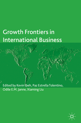 Growth Frontiers in International Business - Ibeh, Kevin (Editor), and Tolentino, Paz Estrella (Editor), and Janne, Odile E M (Editor)