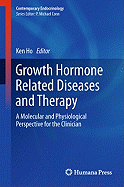 Growth Hormone Related Diseases and Therapy: A Molecular and Physiological Perspective for the Clinician