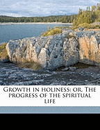 Growth in Holiness: Or, the Progress of the Spiritual Life