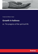 Growth in holiness: or, The progress of the spiritual life