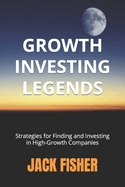 Growth Investing Legends: Strategies for Finding and Investing in High-Growth Companies