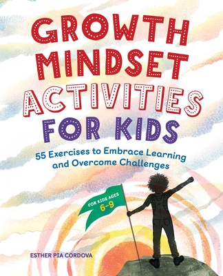 Growth Mindset Activities for Kids: 55 Exercises to Embrace Learning and Overcome Challenges - Cordova, Esther Pia