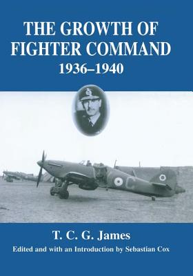 Growth of Fighter Command, 1936-1940: Air Defence of Great Britain, Volume 1 - James, T C G, and Cox, Sebastian (Editor)
