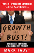 Growth or Bust!: Proven Turnaround Strategies to Grow Your Business