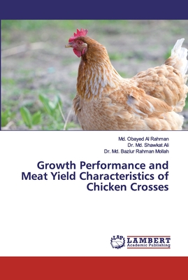 Growth Performance and Meat Yield Characteristics of Chicken Crosses - Rahman, MD Obayed Al, and Ali, MD Shawkat, Dr., and Mollah, MD Bazlur Rahman, Dr.