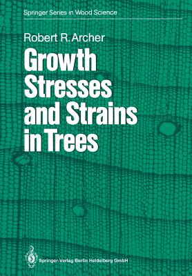 Growth Stresses and Strains in Trees - Archer, Robert R