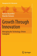 Growth Through Innovation: Managing the Technology-Driven Enterprise
