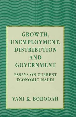 Growth, Unemployment, Distribution and Government: Essays on Current Economic Issues - Borooah, Vani K.