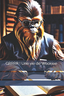 GRRRR! Ein Wookiee-Leben