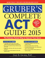 Gruber's Complete ACT Guide 2015