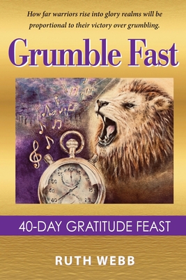 Grumble Fast: 40-Day Gratitude Feast - Webb, Ruth, and Hamilton, Anne (Foreword by)
