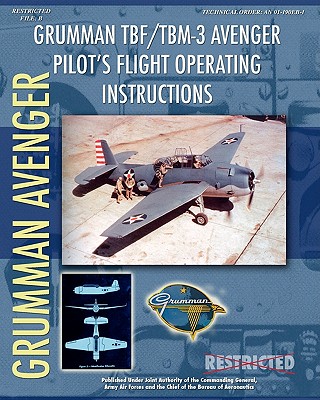 Grumman TBF / TBM-3 Avenger Pilot's Flight Operating Instructions - Forces, Army Air, and Aeronautics, Bureau Of