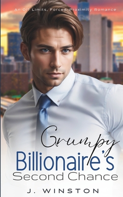 Grumpy Billionaire's Second Chance: An Off-Limits, Forced Proximity Romance - Winston, J