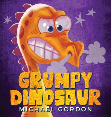 Grumpy Dinosaur: (Children's book about a Dinosaur Who Gets Angry Easily, Picture Books, Preschool Books) - Gordon, Michael