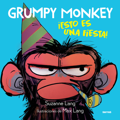 Grumpy Monkey: Esto Es Una Fiesta! / Grumpy Monkey Party Time! - Lang, Suzanne, and Lang, Max (Illustrator)