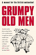 Grumpy Old Men: A Manual for the British Malcontent