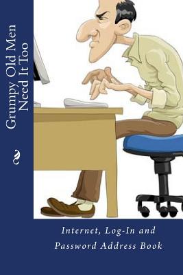 Grumpy Old Men Need It Too: Internet, Log-In and Password Address Book - Tidwell, Alice E, Mrs.