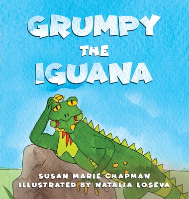 Grumpy the Iguana - Chapman, Susan Marie