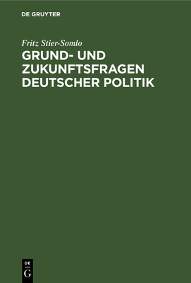 Grund- Und Zukunftsfragen Deutscher Politik - Stier-Somlo, Fritz