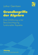 Grundbegriffe Der Algebra: Eine Einfuhrung Unter Berucksichtigung Funktorieller Aspekte