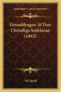 Grunddragen Af Den Christliga Sedelaran (1842)