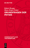 Grundfragen Der Physik: Geschichte, Gegenwart Und Zukunft Der Physikalischen Grundlagenforschung